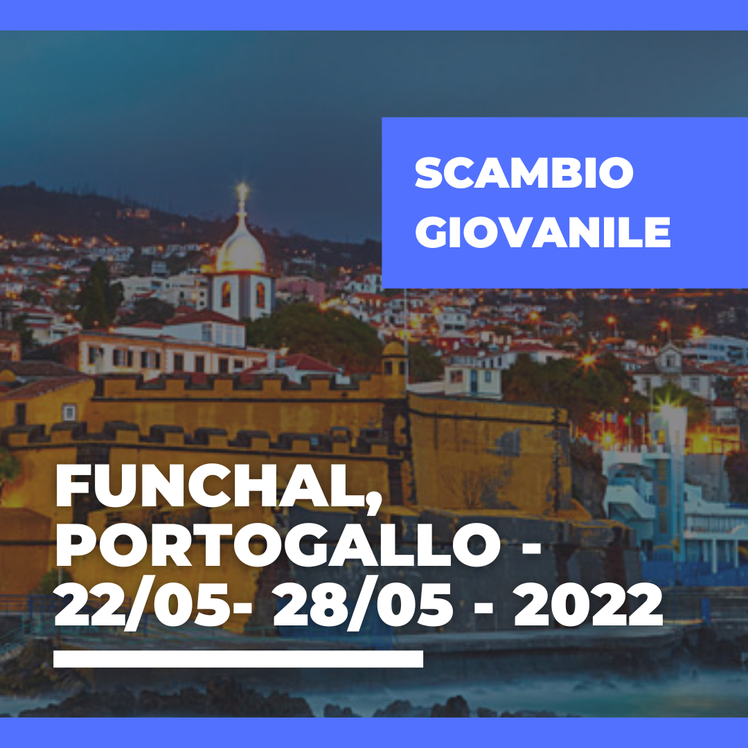 Call Erasmus+ Youth Exchange a Funchal, Portogallo – 22/05- 28/05 – 2022