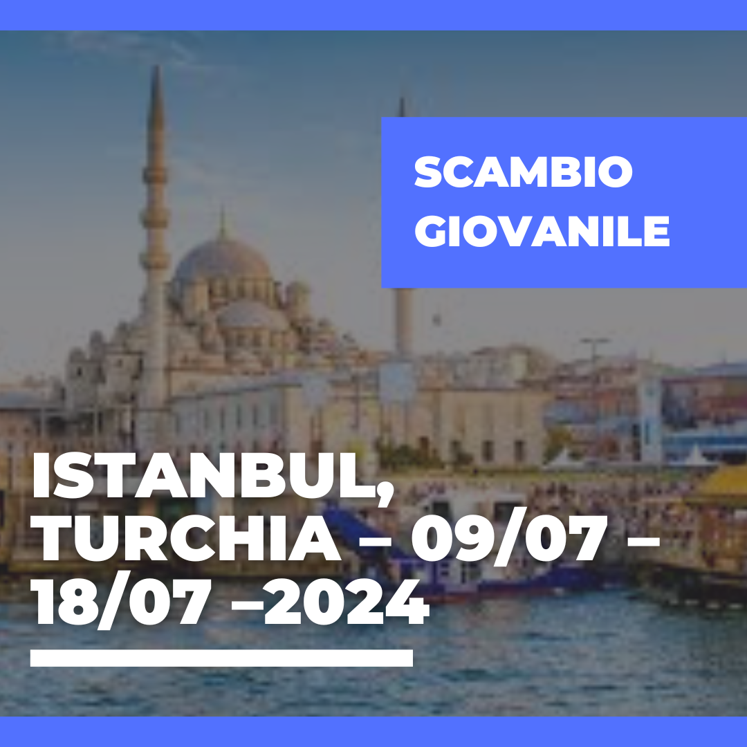 Call Erasmus+ Youth Exchange a Istanbul, Turchia – 09/07 – 18/07/2024