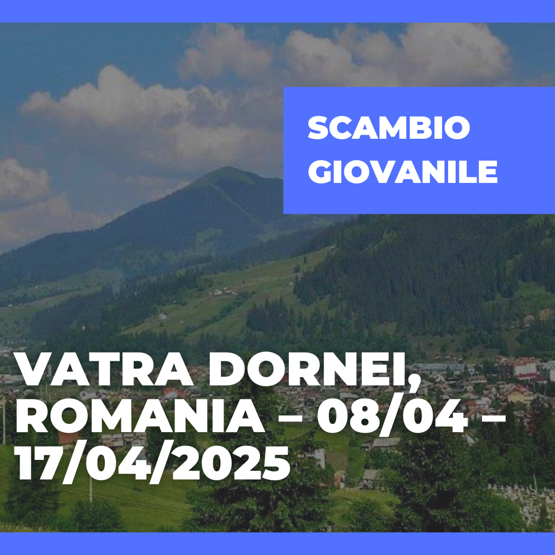 Call Erasmus+ Youth Exchange a Vatra Dornei, Romania – 08/04 – 17/04/2025